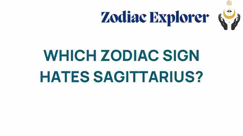 sagittarius-dislike-zodiac-sign